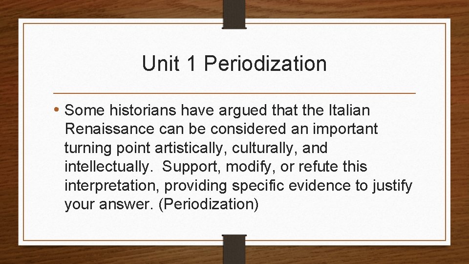 Unit 1 Periodization • Some historians have argued that the Italian Renaissance can be