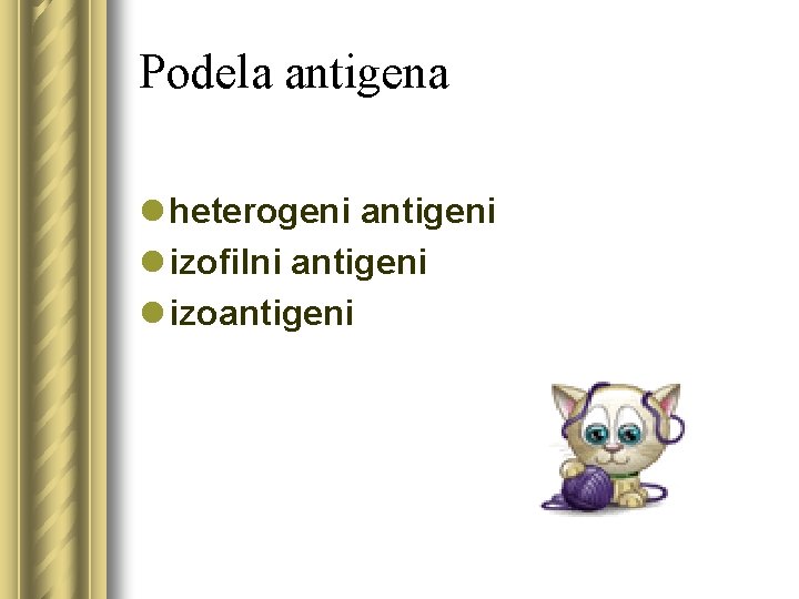 Podela antigena l heterogeni antigeni l izofilni antigeni l izoantigeni 