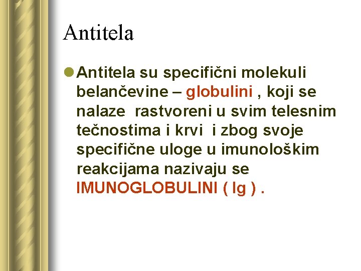 Antitela l Antitela su specifični molekuli belančevine – globulini , koji se nalaze rastvoreni