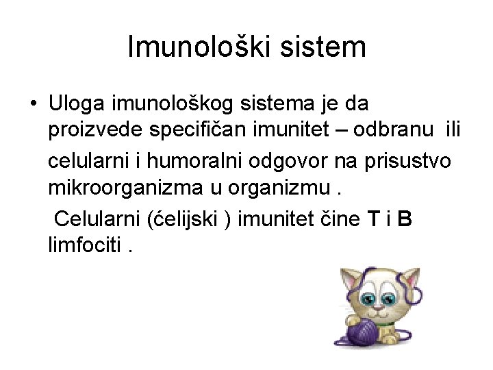 Imunološki sistem • Uloga imunološkog sistema je da proizvede specifičan imunitet – odbranu ili