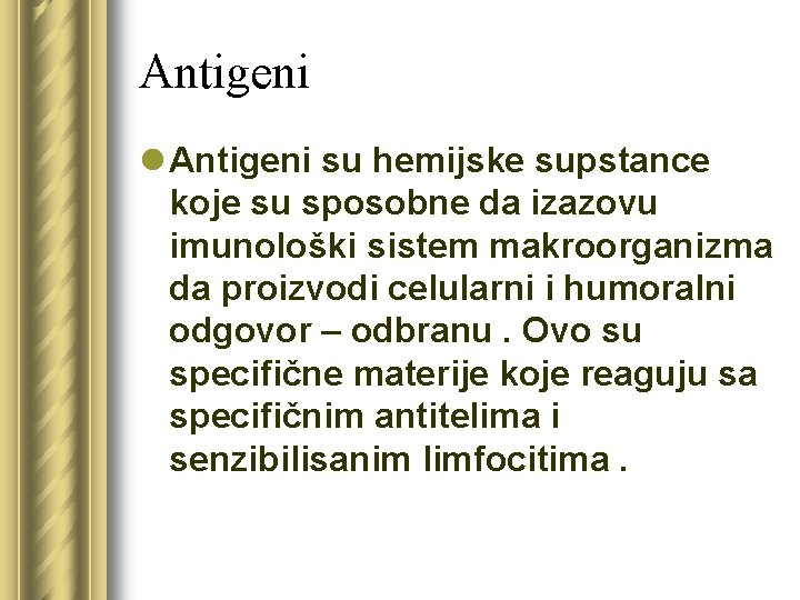 Antigeni l Antigeni su hemijske supstance koje su sposobne da izazovu imunološki sistem makroorganizma