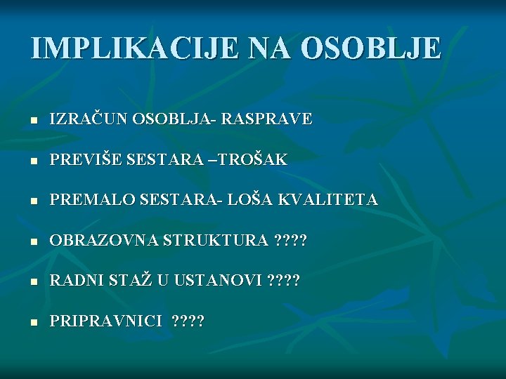 IMPLIKACIJE NA OSOBLJE n IZRAČUN OSOBLJA- RASPRAVE n PREVIŠE SESTARA –TROŠAK n PREMALO SESTARA-