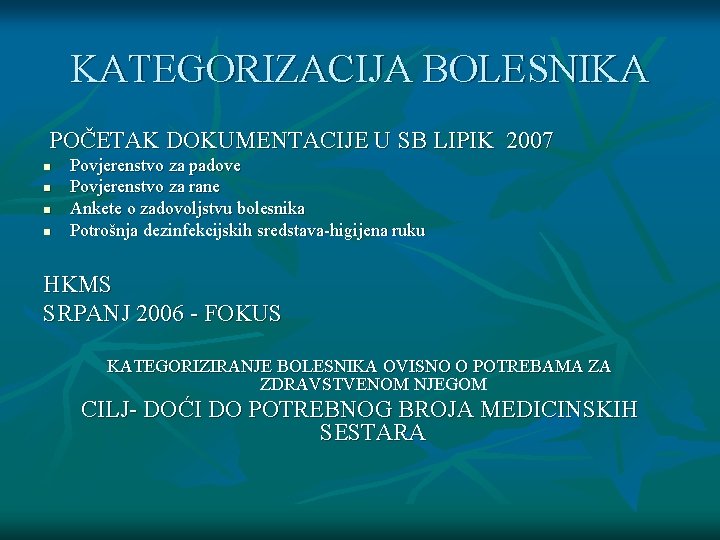 KATEGORIZACIJA BOLESNIKA POČETAK DOKUMENTACIJE U SB LIPIK 2007 n n Povjerenstvo za padove Povjerenstvo