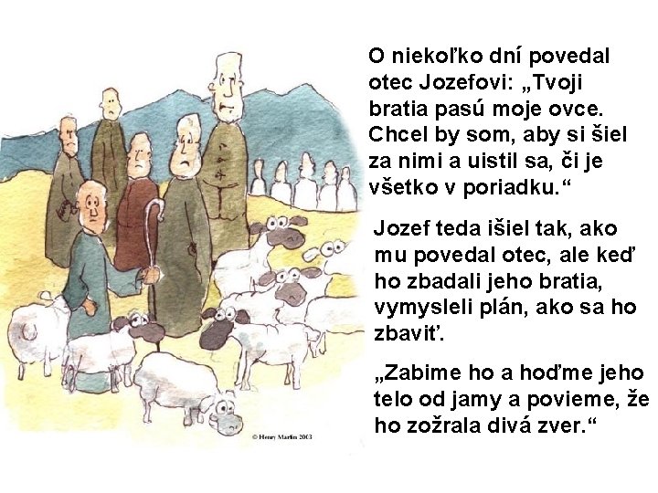 O niekoľko dní povedal otec Jozefovi: „Tvoji bratia pasú moje ovce. Chcel by som,