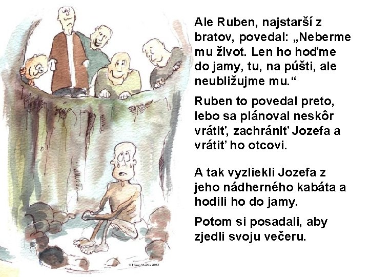 Ale Ruben, najstarší z bratov, povedal: „Neberme mu život. Len ho hoďme do jamy,