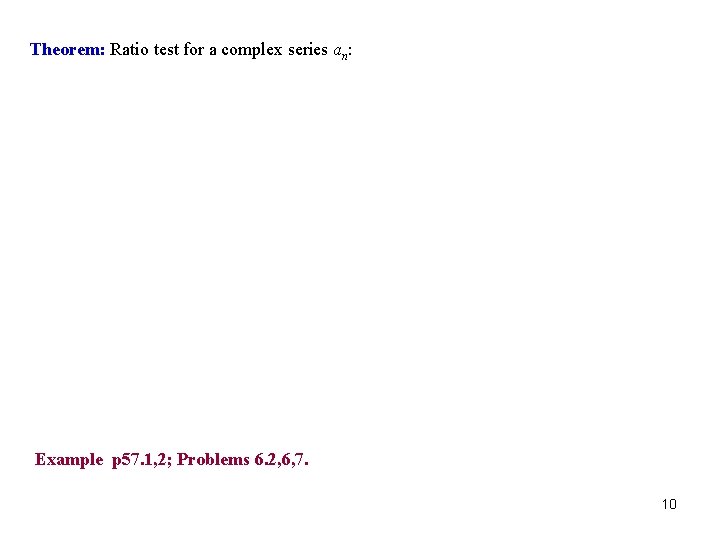 Theorem: Ratio test for a complex series an: Example p 57. 1, 2; Problems