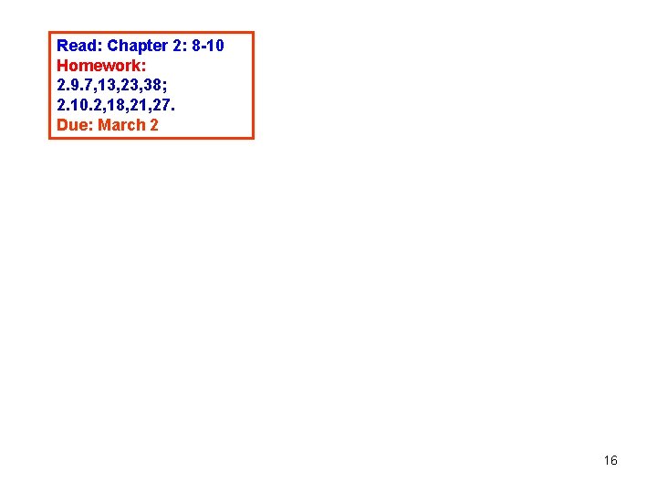 Read: Chapter 2: 8 -10 Homework: 2. 9. 7, 13, 23, 38; 2. 10.