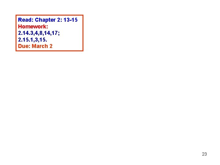 Read: Chapter 2: 13 -15 Homework: 2. 14. 3, 4, 8, 14, 17; 2.