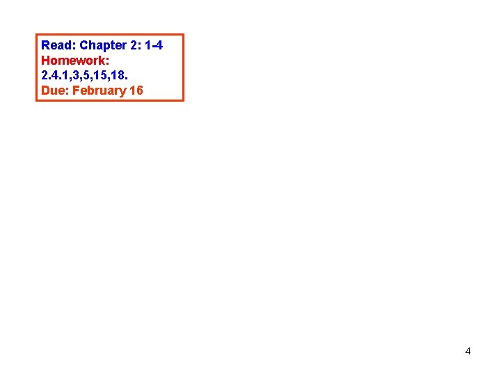 Read: Chapter 2: 1 -4 Homework: 2. 4. 1, 3, 5, 18. Due: February