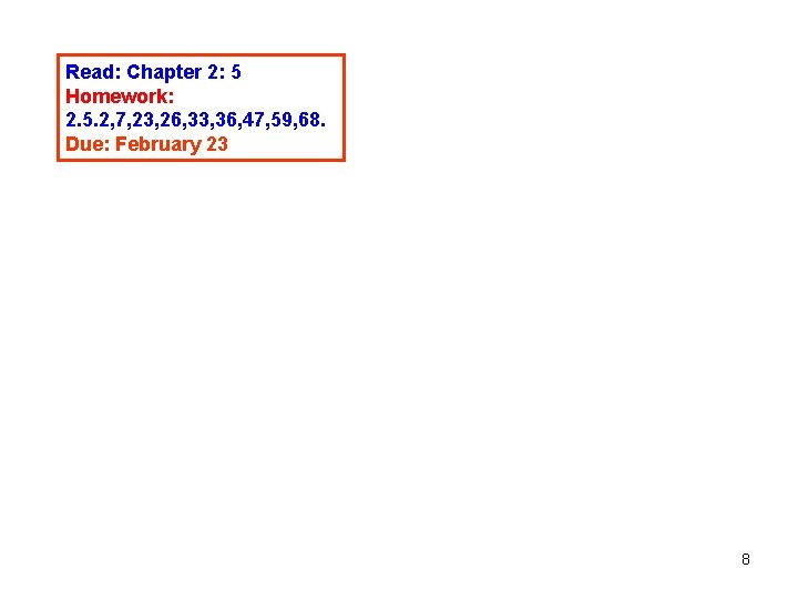 Read: Chapter 2: 5 Homework: 2. 5. 2, 7, 23, 26, 33, 36, 47,