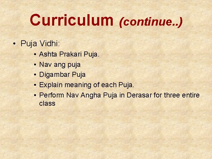 Curriculum (continue. . ) • Puja Vidhi: • • • Ashta Prakari Puja. Nav