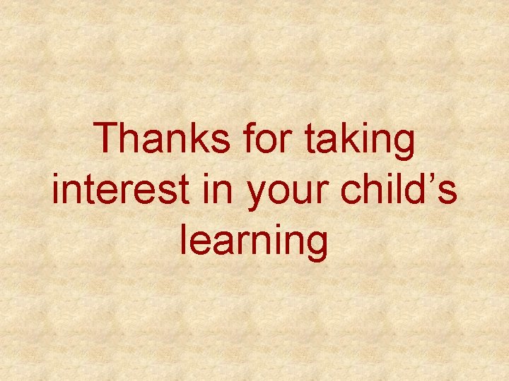 Thanks for taking interest in your child’s learning 