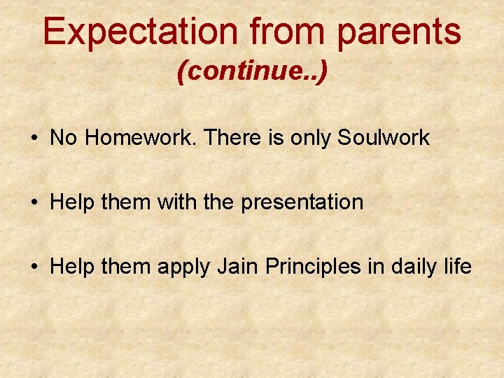 Expectation from parents (continue. . ) • No Homework. There is only Soulwork •