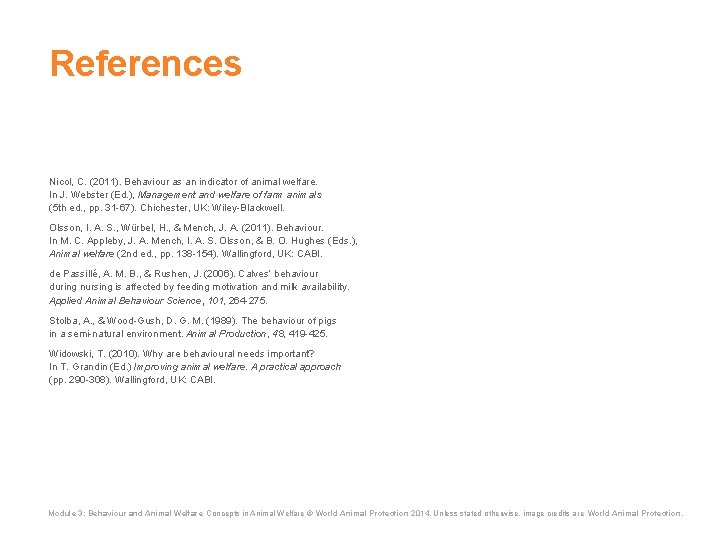 References Nicol, C. (2011). Behaviour as an indicator of animal welfare. In J. Webster