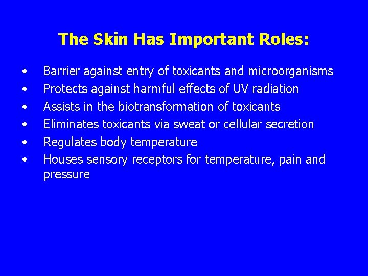 The Skin Has Important Roles: • • • Barrier against entry of toxicants and