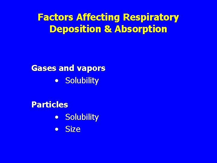 Factors Affecting Respiratory Deposition & Absorption Gases and vapors • Solubility Particles • Solubility