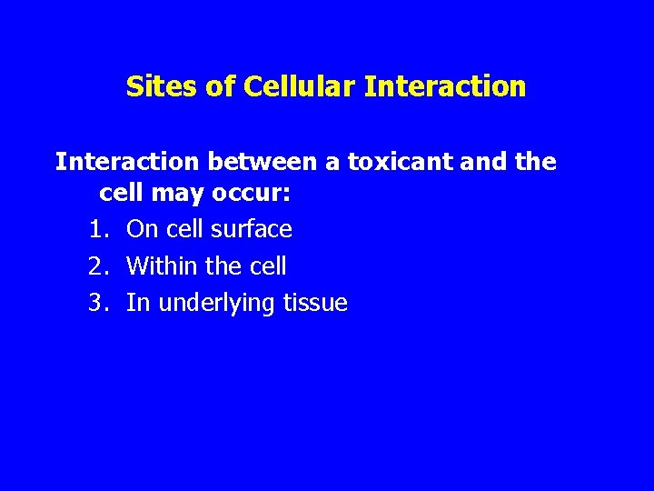 Sites of Cellular Interaction between a toxicant and the cell may occur: 1. On
