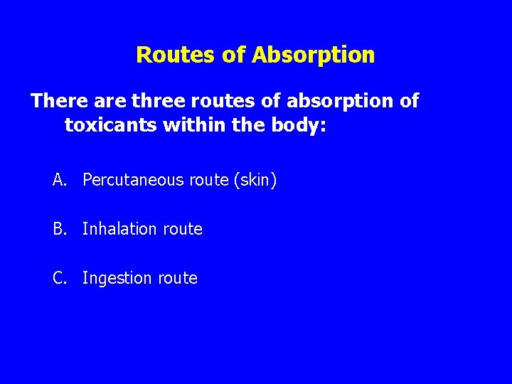 Routes of Absorption There are three routes of absorption of toxicants within the body: