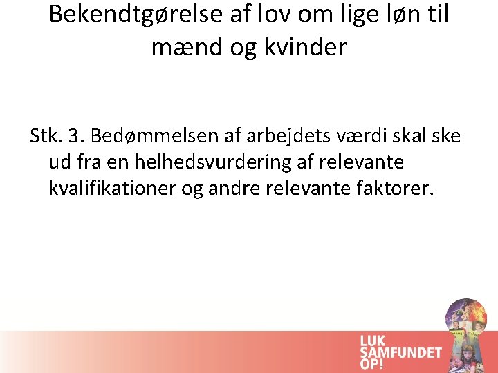 Bekendtgørelse af lov om lige løn til mænd og kvinder Stk. 3. Bedømmelsen af