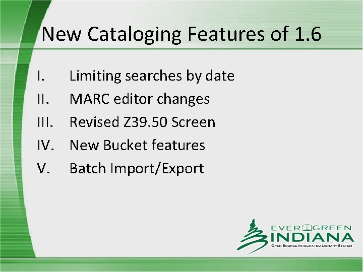 New Cataloging Features of 1. 6 I. III. IV. V. Limiting searches by date