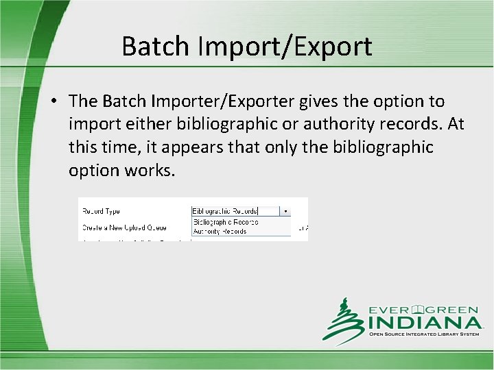 Batch Import/Export • The Batch Importer/Exporter gives the option to import either bibliographic or