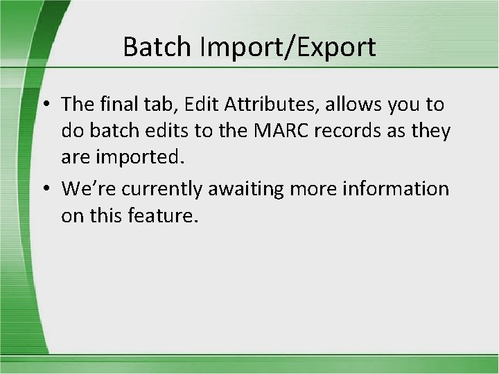 Batch Import/Export • The final tab, Edit Attributes, allows you to do batch edits