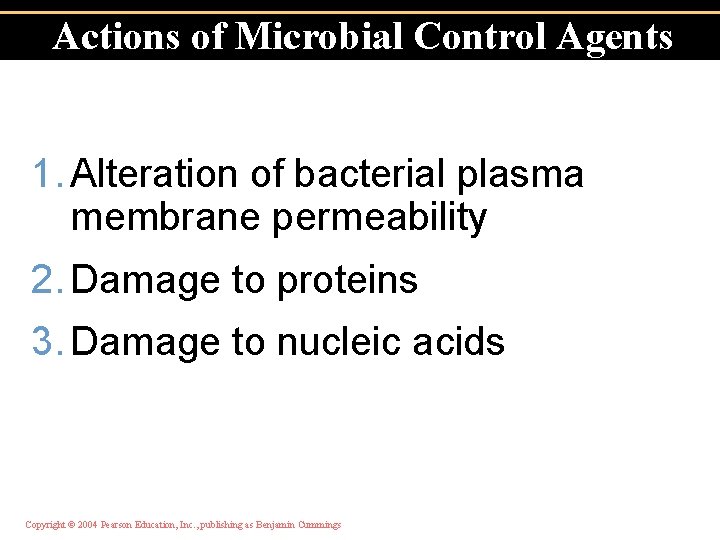 Actions of Microbial Control Agents 1. Alteration of bacterial plasma membrane permeability 2. Damage