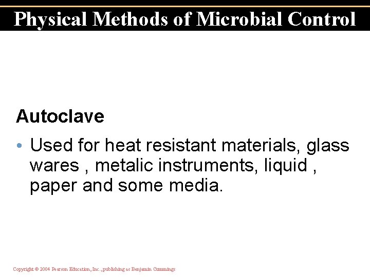 Physical Methods of Microbial Control Autoclave • Used for heat resistant materials, glass wares