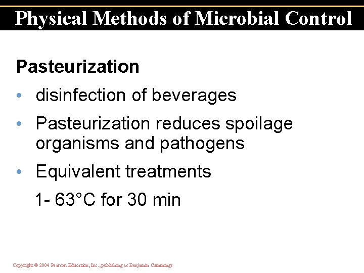 Physical Methods of Microbial Control Pasteurization • disinfection of beverages • Pasteurization reduces spoilage