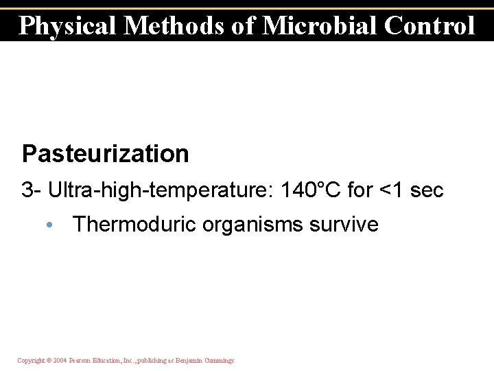 Physical Methods of Microbial Control Pasteurization 3 - Ultra-high-temperature: 140°C for <1 sec •