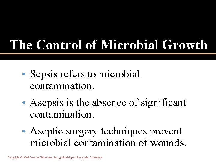 The Control of Microbial Growth • Sepsis refers to microbial contamination. • Asepsis is