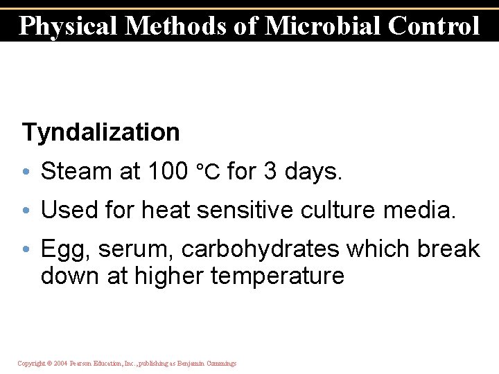 Physical Methods of Microbial Control Tyndalization • Steam at 100 °C for 3 days.