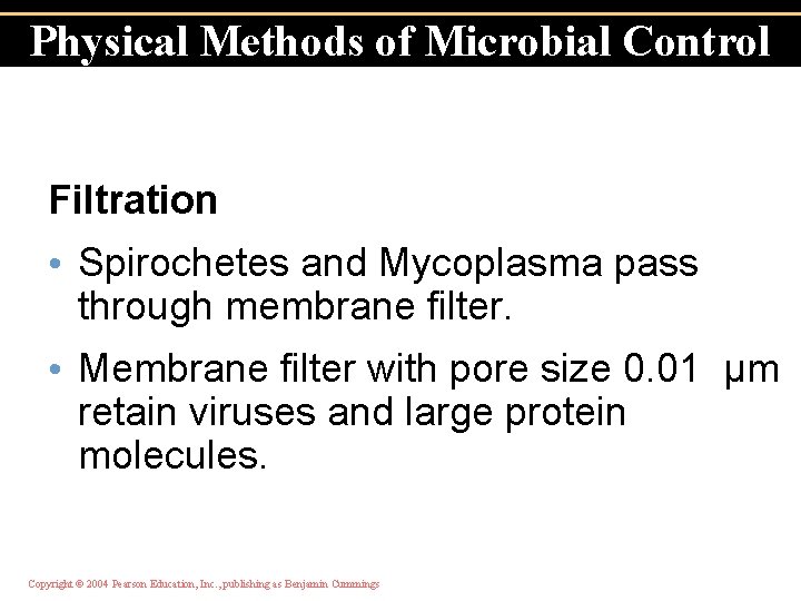 Physical Methods of Microbial Control Filtration • Spirochetes and Mycoplasma pass through membrane filter.