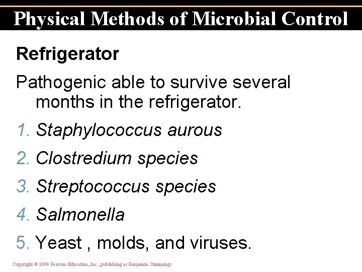 Physical Methods of Microbial Control Refrigerator Pathogenic able to survive several months in the