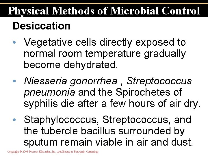 Physical Methods of Microbial Control Desiccation • Vegetative cells directly exposed to normal room