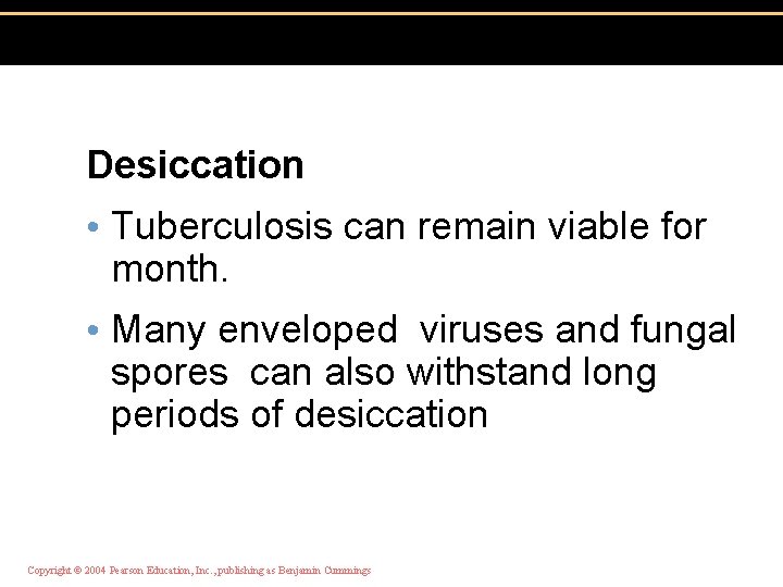 Desiccation • Tuberculosis can remain viable for month. • Many enveloped viruses and fungal