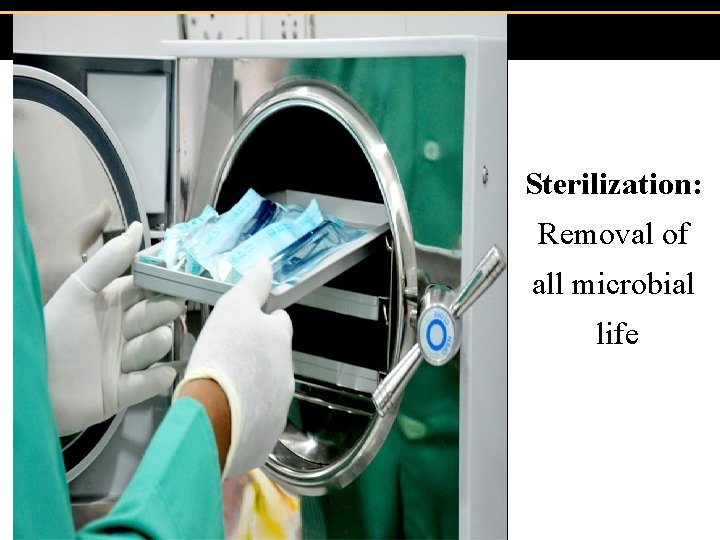 Sterilization: Removal of all microbial life Copyright © 2004 Pearson Education, Inc. , publishing