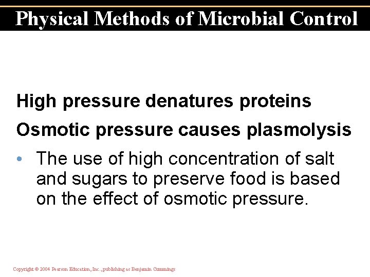 Physical Methods of Microbial Control High pressure denatures proteins Osmotic pressure causes plasmolysis •