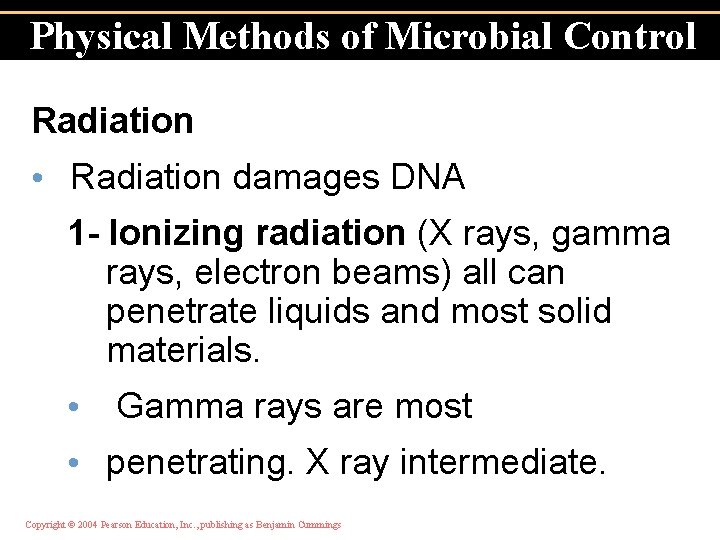Physical Methods of Microbial Control Radiation • Radiation damages DNA 1 - Ionizing radiation
