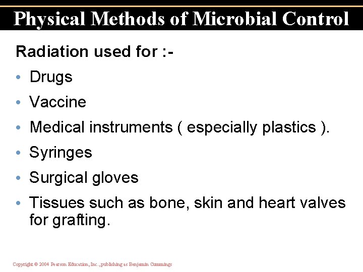 Physical Methods of Microbial Control Radiation used for : - • Drugs • Vaccine