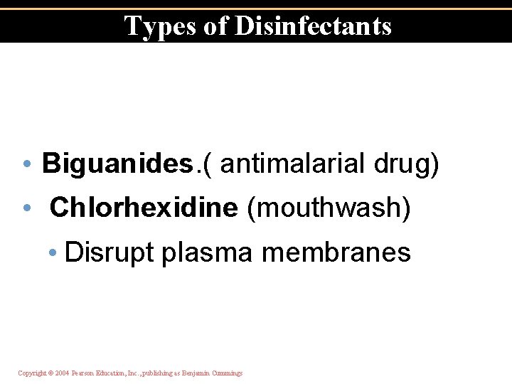 Types of Disinfectants • Biguanides. ( antimalarial drug) • Chlorhexidine (mouthwash) • Disrupt plasma