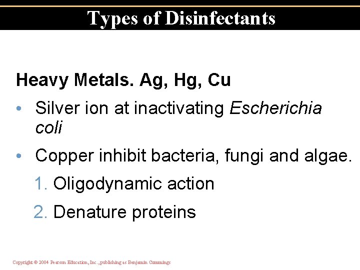 Types of Disinfectants Heavy Metals. Ag, Hg, Cu • Silver ion at inactivating Escherichia