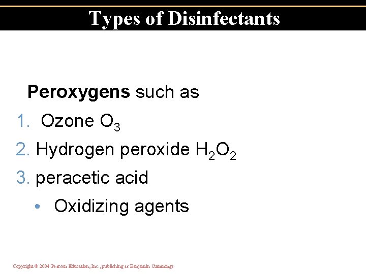 Types of Disinfectants Peroxygens such as 1. Ozone O 3 2. Hydrogen peroxide H