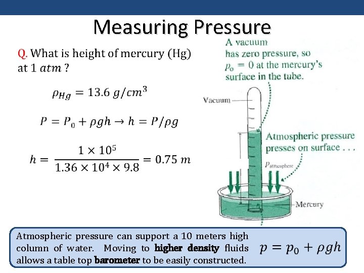 Measuring Pressure Atmospheric pressure can support a 10 meters high column of water. Moving