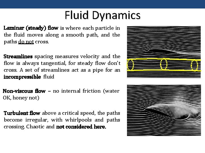Fluid Dynamics Laminar (steady) flow is where each particle in the fluid moves along