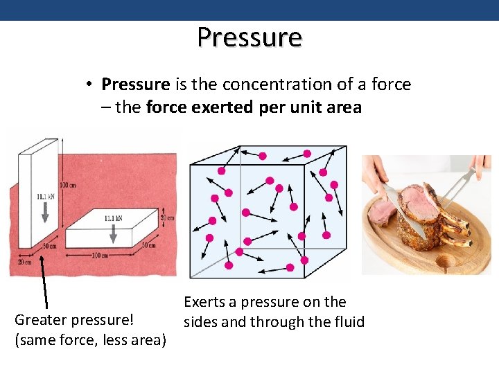 Pressure • Pressure is the concentration of a force – the force exerted per