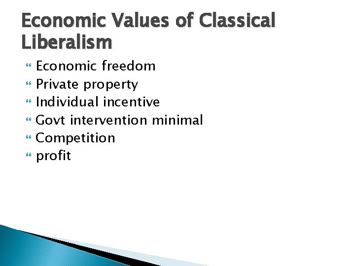 Economic Values of Classical Liberalism Economic freedom Private property Individual incentive Govt intervention minimal