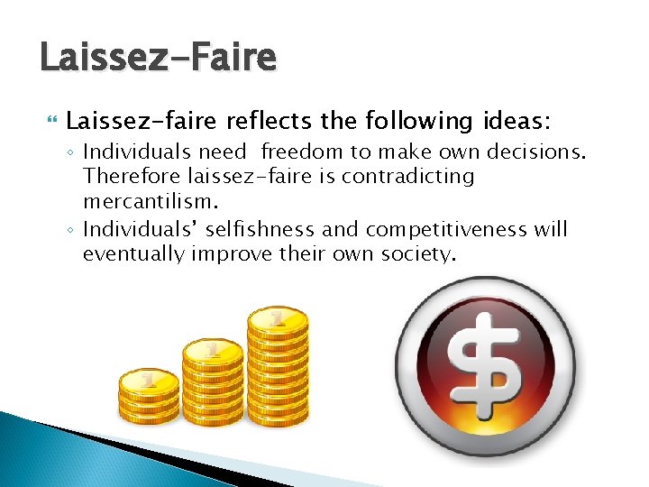 Laissez-Faire Laissez-faire reflects the following ideas: ◦ Individuals need freedom to make own decisions.