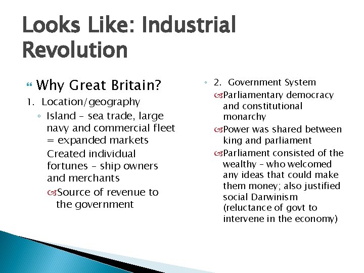 Looks Like: Industrial Revolution Why Great Britain? 1. Location/geography ◦ Island – sea trade,