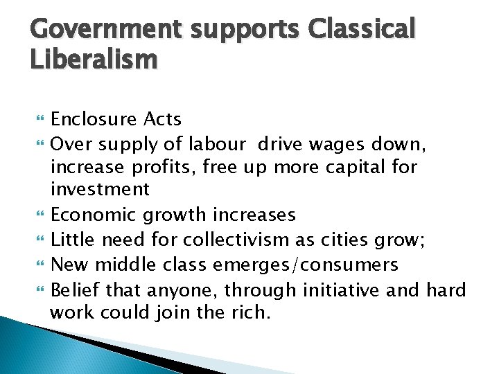 Government supports Classical Liberalism Enclosure Acts Over supply of labour drive wages down, increase